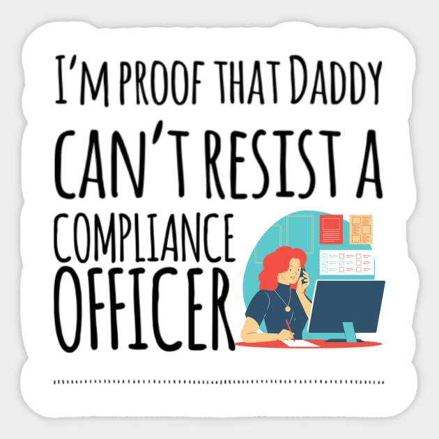 I'm proof that daddy can't resist a compliance officer Sticker by Ashden